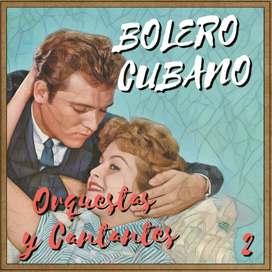 Bolero Cubano - Orquestas y Cantantes 2 (Colección Boleros)