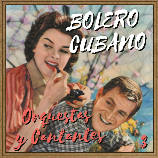 Bolero Cubano - Orquestas y Cantantes 3 (Colección Boleros)